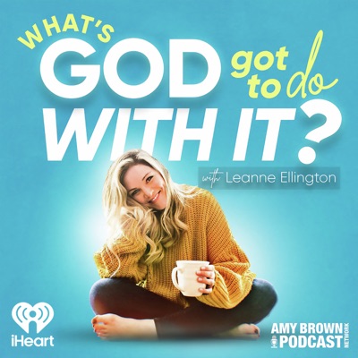 What's God Got To Do With It? With Leanne Ellington What's God Got To Do With It? With Leanne Ellington