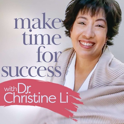 Make Time for Success with Dr. Christine Li