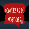 Conversas de Nobodies - Conversas de Nobodies