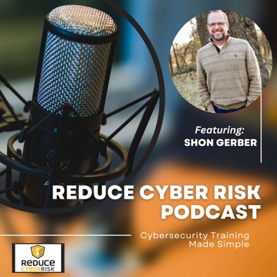 Reduce Cyber Risk Podcast - Cyber Security Made Simple Reduce Cyber Risk Podcast - Cyber Security Made Simple