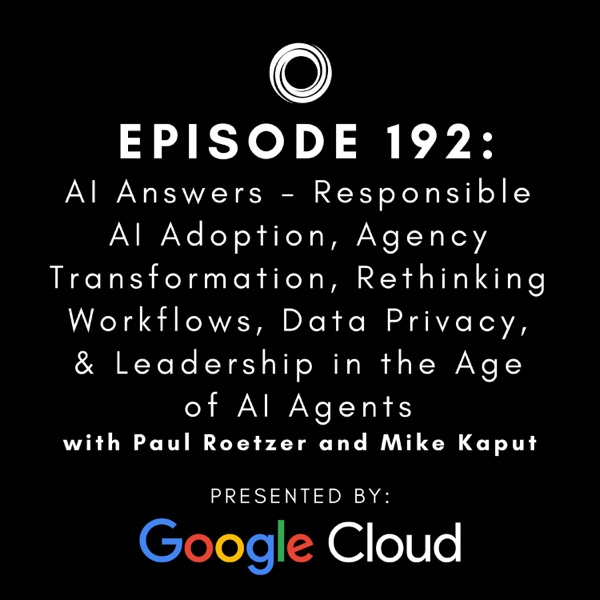 #192: AI Answers -  Responsible AI Adoption, Agency Transformation, Rethinking Workflows, Data Privacy, & Leadership in the Age of AI Agents photo