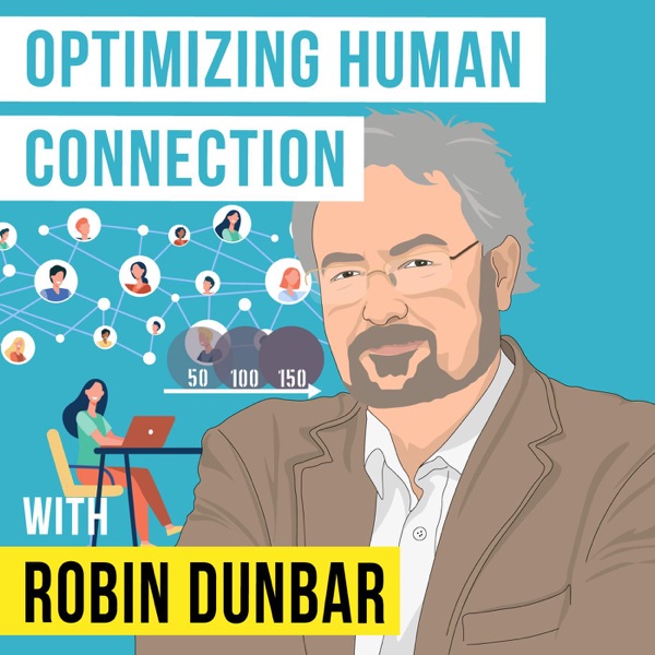 Robin Dunbar - Optimizing Human Connection (Dunbar's Number)