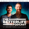 The BetterLife Podcast: Wealth | Real Estate Investing | Life - Brandon Turner & Cam Cathcart