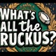 What’s All The Ruckus?