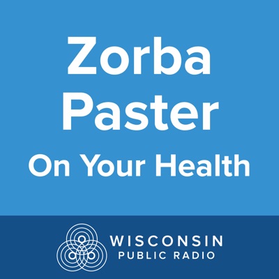 Zorba Paster On Your Health:Wisconsin Public Radio