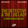 The Detective and the Log Lady: A Twin Peaks Podcast - Mike Muncer