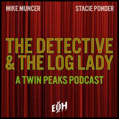 The Detective and the Log Lady: A Twin Peaks Podcast:Mike Muncer