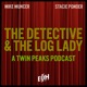 The Detective and the Log Lady: A Twin Peaks Podcast