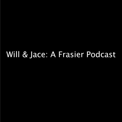 Will & Jace: A Frasier Podcast Will & Jace: A Frasier Podcast