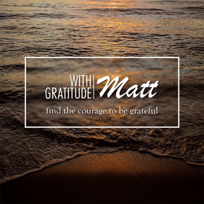 With Gratitude, Matt