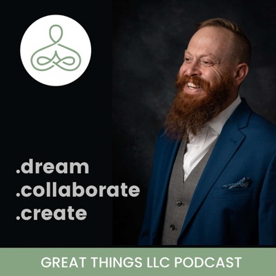 The Great Things LLC Podcast