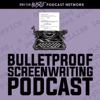 Bulletproof Screenwriting™ Podcast - Bulletproof Screenwriting