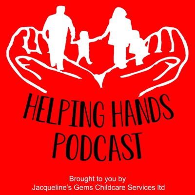 The Helping Hands Podcast - Brought to you by Jacqueline's Gems Childcare Services