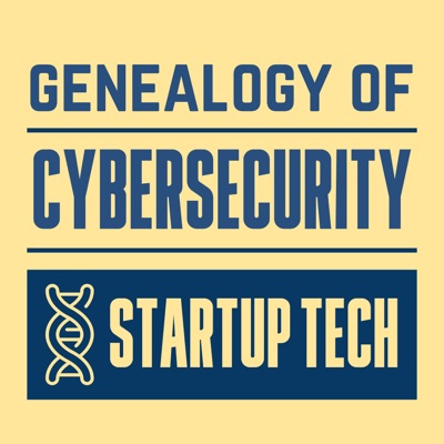 Genealogy of Cybersecurity - Startup Podcast