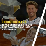 Episodio #179 - Aryna Sabalenka y Casper Ruud Campeones del Mutua Madrid Open.