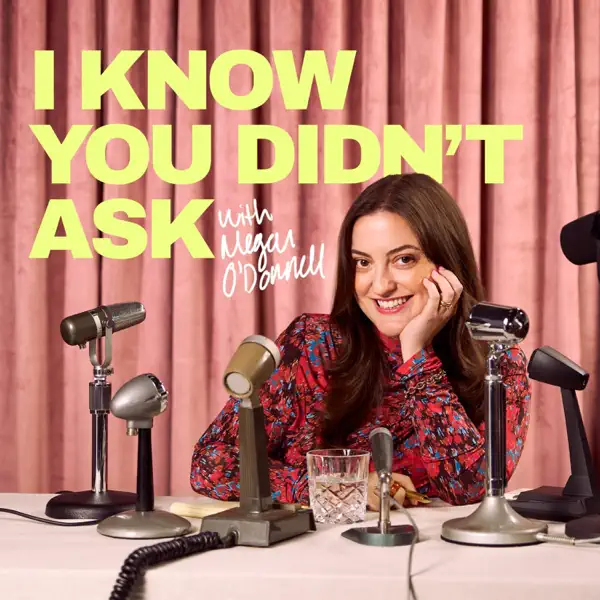 I Know You Didn't Ask with Megan O'Donnell