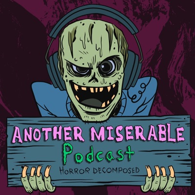 Another Miserable Podcast: Horror Decomposed Another Miserable Podcast: Horror Decomposed