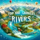 Top 100 Largest Rivers in the World