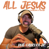 Pete Cabrera Jr: All Jesus Podcast - Pete Cabrera Jr