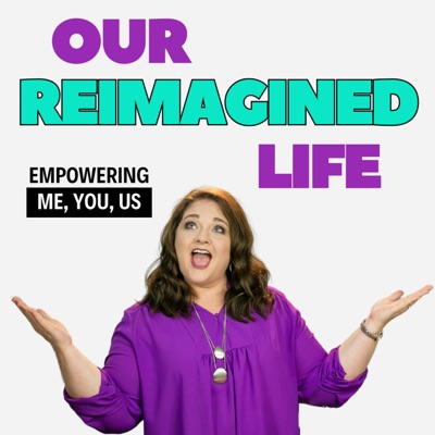 Our Reimagined Life: Empowering Me, You, and Us Seeking Happiness and Self Worth:Julie Siomacco