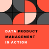 Data Product Management in Action: The Practitioner's Podcast - Soda Data