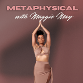 Metaphysical with Maggie May