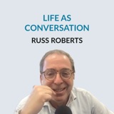#137 Life as Conversation - Russ Roberts on his relationship with his father, starting the EconTalk podcast in 2006, Adam Smith, why people want to be 