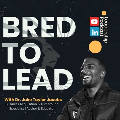 Bred To Lead | With Dr. Jake Tayler Jacobs:SIPS Healthcare Solutions
