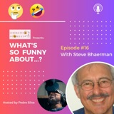 What's So Funny About...? Episode 16 w/ Steve Bhaerman