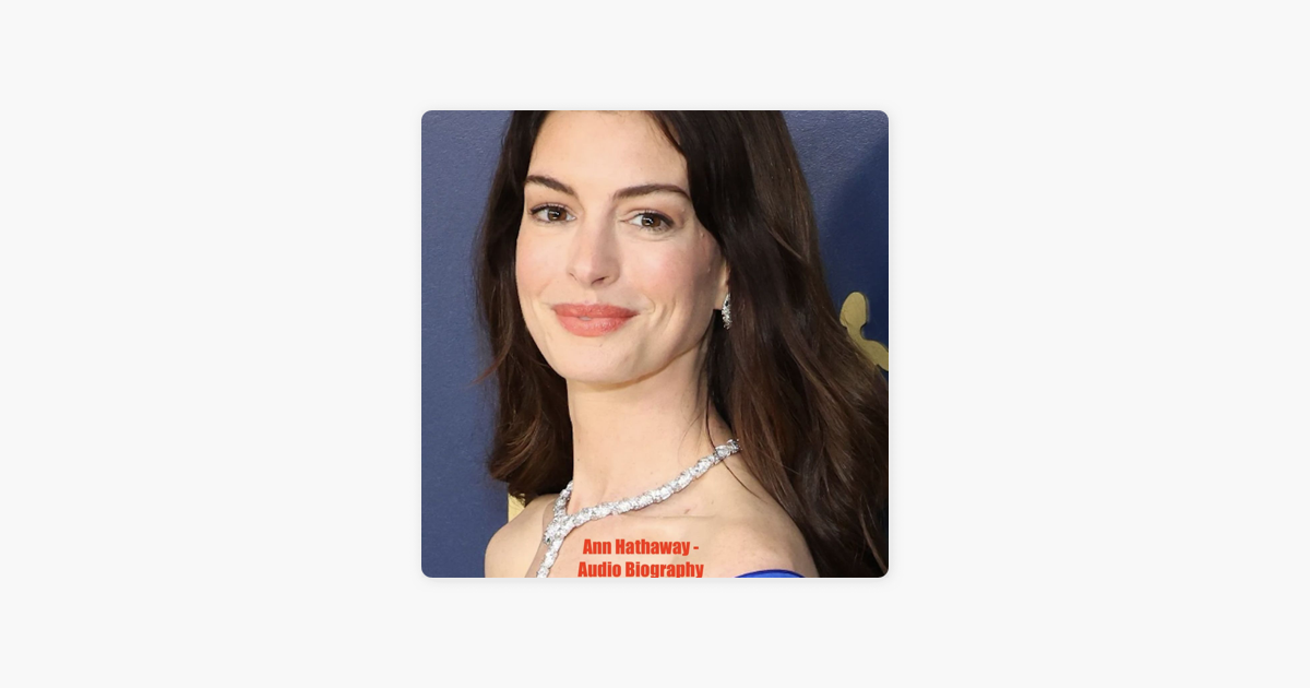 ‎Anne Hathaway - Audio Biography on Apple Podcasts