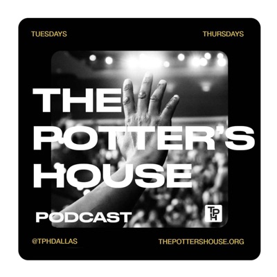 The Potter's House Podcast The Potter's House Podcast