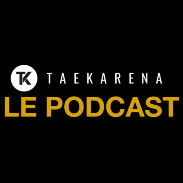 Le podcast de TAEKARENA