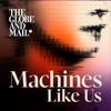 Machines Like Us - The Globe and Mail