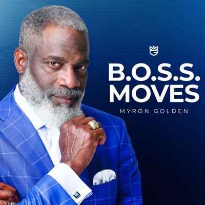 B.O.S.S. Moves Podcast:Myron Golden