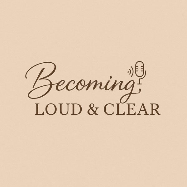 Becoming, Loud &amp; Clear