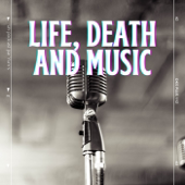 Life, Death and Music