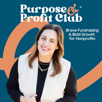 Purpose & Profit Club® – The Nonprofit Fundraising Podcast Purpose & Profit Club® – The Nonprofit Fundraising Podcast