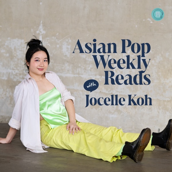 Asian Pop Weekly Reads with Jocelle Koh cover art