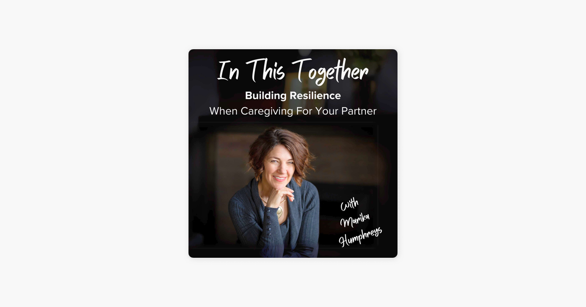 ‎in This Together: Building Resilience When Caregiving For Your Partner 