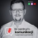 W centrum komunikacji - Hubert Adamczyk Podcast