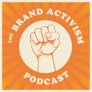 The Brand Activism Podcast