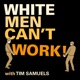 White Men Can't Work!