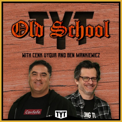 Old School with Cenk Uygur & Ben Mankiewicz:TYT Network