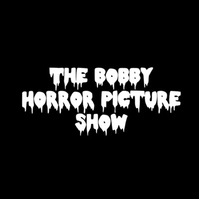 The Bobby Horror Picture Show The Bobby Horror Picture Show