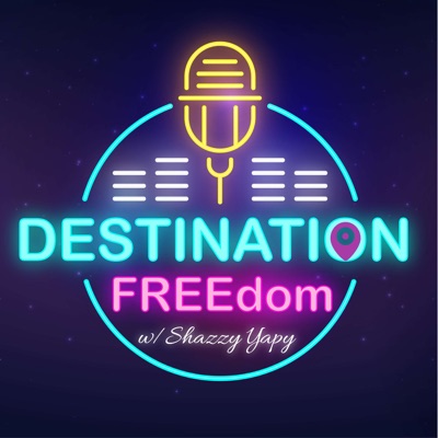 Destination FREEdom w/Shazzy Yapy
