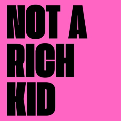 NOT A RICH KID - THE PODCAST