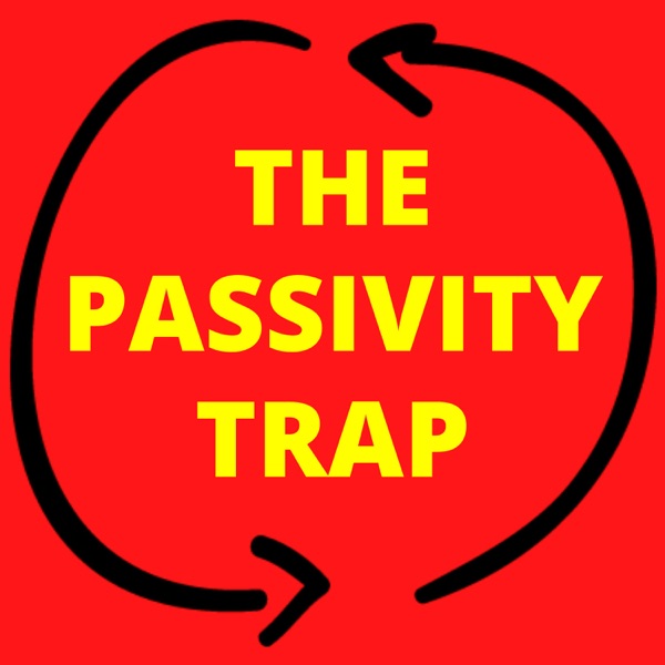 The Passivity Trap