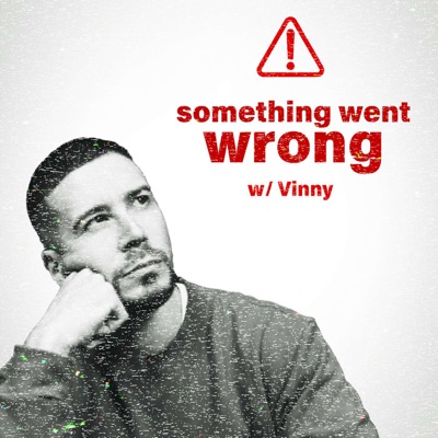Something Went Wrong W/ Vinny:Vinny Guadagnino