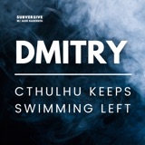 Dmitry - Cthulhu Keeps Swimming Left