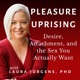 Pleasure Uprising: Desire, Attachment, and the Sex You Actually Want